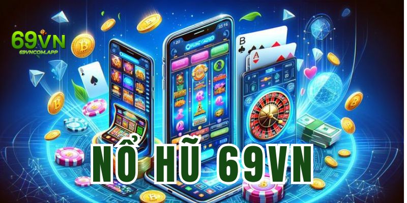 Nổ Hũ 69VN - Thiên Đường Săn Thưởng Jackpot Đỉnh Cao